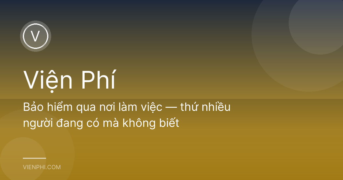 Bảo hiểm qua nơi làm việc — thứ nhiều người đang có mà không biết