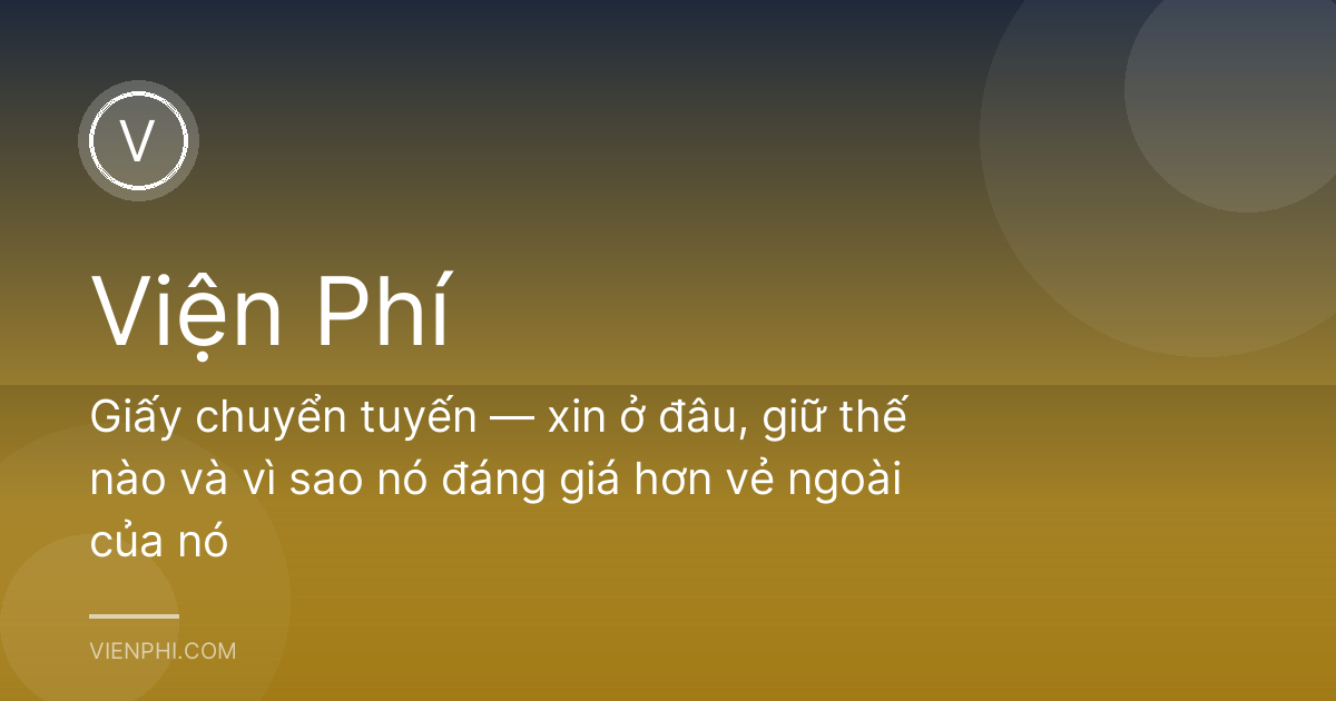 Giấy chuyển tuyến — xin ở đâu, giữ thế nào và vì sao nó đáng giá hơn vẻ ngoài của nó