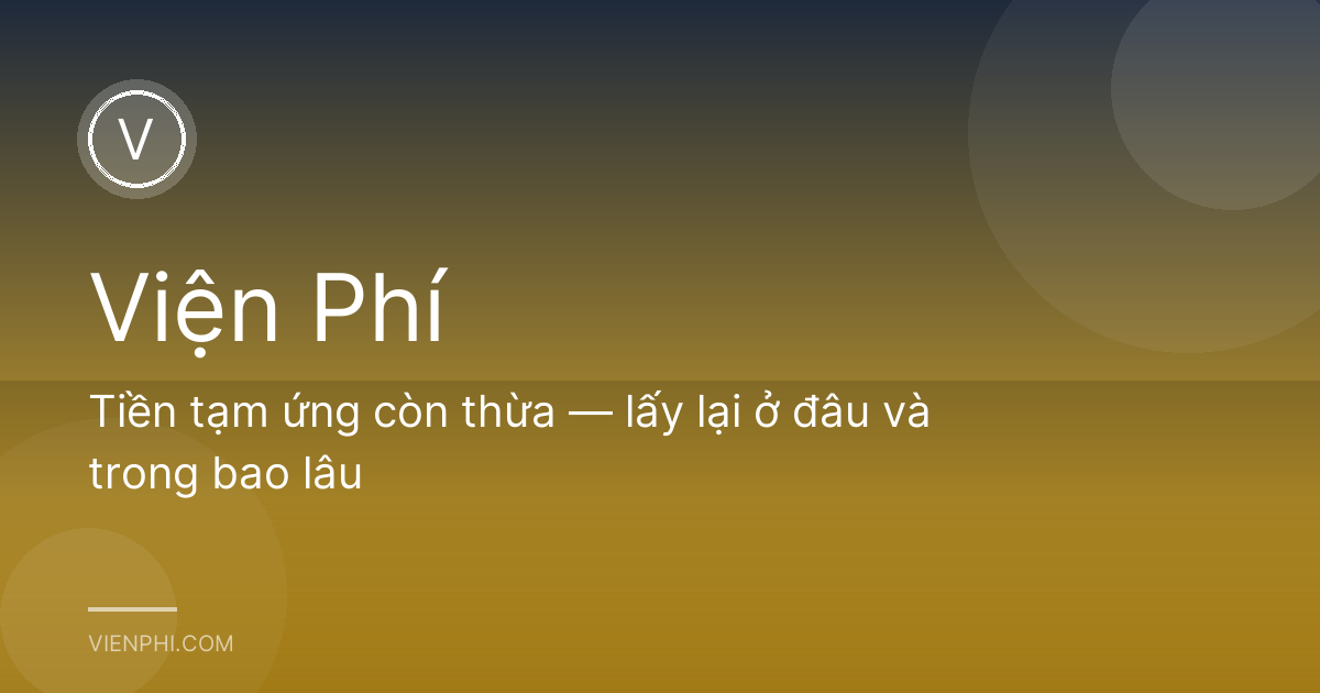 Tiền tạm ứng còn thừa — lấy lại ở đâu và trong bao lâu