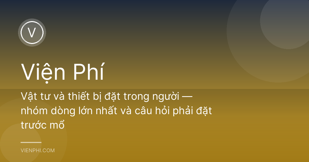 Vật tư và thiết bị đặt trong người — nhóm dòng lớn nhất và câu hỏi phải đặt trước mổ